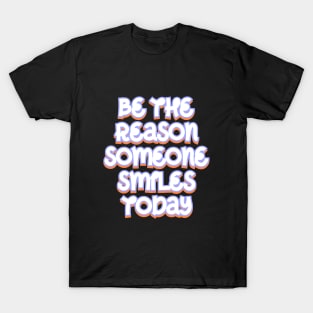 Be the reason someone smiles today T-Shirt